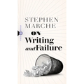 On Writing and Failure: Or, on the Peculiar Perseverance Required to Endure the Life of a Writer
