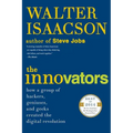 The Innovators: How a Group of Hackers, Geniuses, and Geeks Created the Digital Revolution
