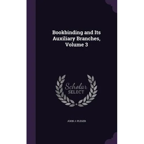 Bookbinding and Its Auxiliary Branches, Volume 3