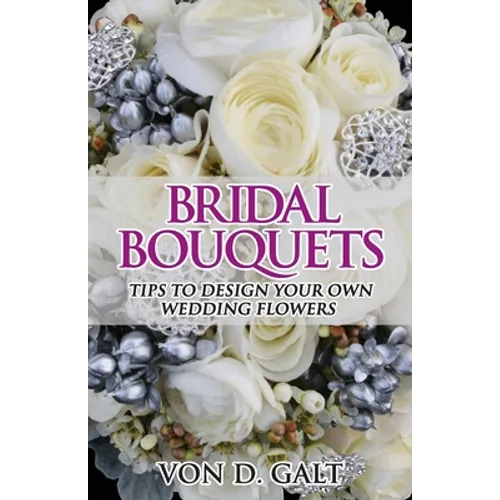Bridal Bouquets: Tips to Design Your Own Wedding Flowers