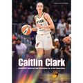 Caitlin Clark: Basketball Superstar and Inspiration for a New Generation