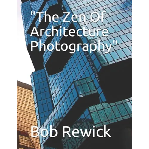 "The Zen Of Architecture Photography"