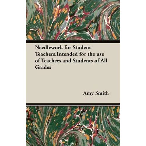 Needlework for Student Teachers.Intended for the use of Teachers and Students of All Grades