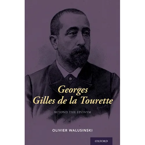 Georges Gilles de la Tourette: Beyond the Eponym