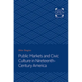 Public Markets and Civic Culture in Nineteenth-Century America