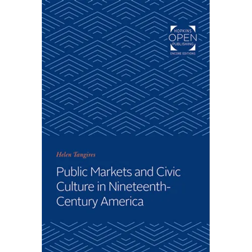Public Markets and Civic Culture in Nineteenth-Century America
