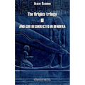 The Origins trilogy III - And god resurrected in Dendera