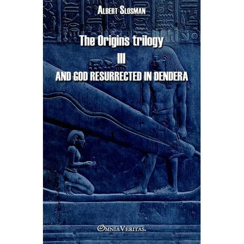 The Origins trilogy III - And god resurrected in Dendera