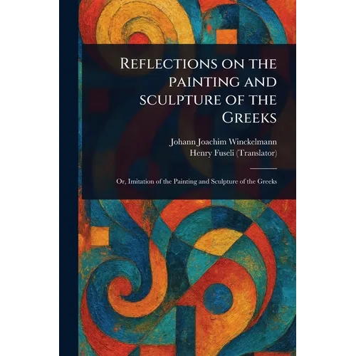 Reflections on the Painting and Sculpture of the Greeks