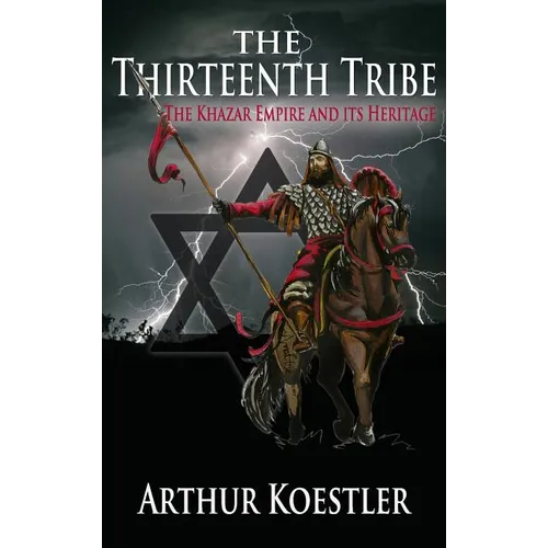 The Thirteenth Tribe: The Khazar Empire and its Heritage