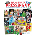 The Big Book of Dressing Up: 40 Fun Projects to Make with Kids