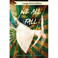 We All Fall: Large Print Edition