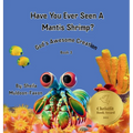 Have You Ever Seen A Mantis Shrimp?: God's Awesome Creation
