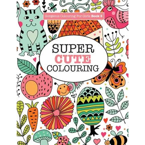 Gorgeous Colouring for Girls - Super Cute Colouring