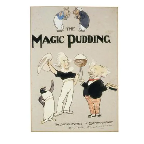 The Magic Pudding: Being the Adventures of Bunyip Bluegum and His Friends Bill Barnacle and Sam Sawnoff