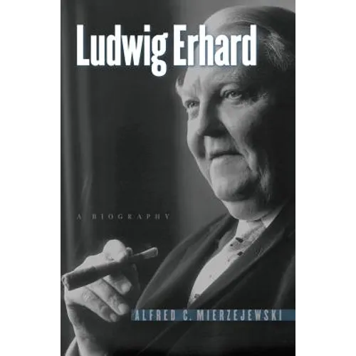 Ludwig Erhard: A Biography