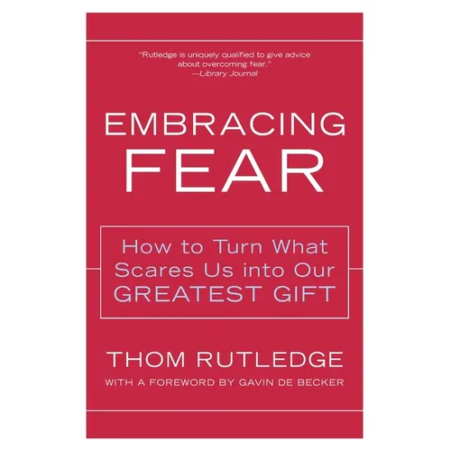 Embracing Fear: How to Turn What Scares Us Into Our Greatest Gift