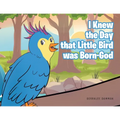 I Knew the Day that Little Bird was Born-God