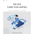 SSL/TLS Under Lock and Key: A Guide to Understanding SSL/TLS Cryptography