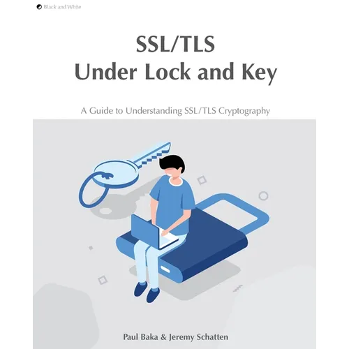 SSL/TLS Under Lock and Key: A Guide to Understanding SSL/TLS Cryptography