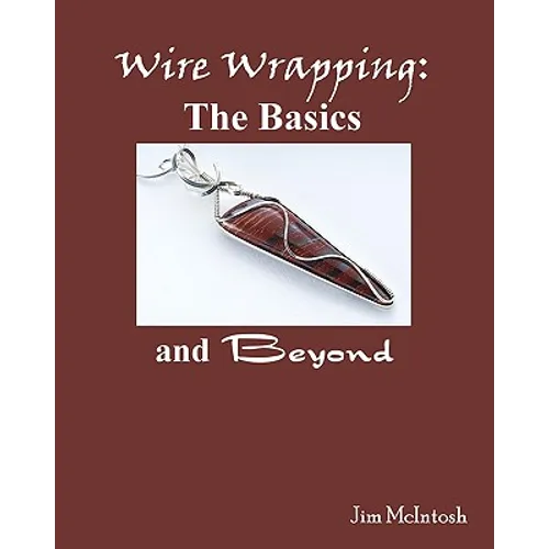 Wire Wrapping: The Basics And Beyond