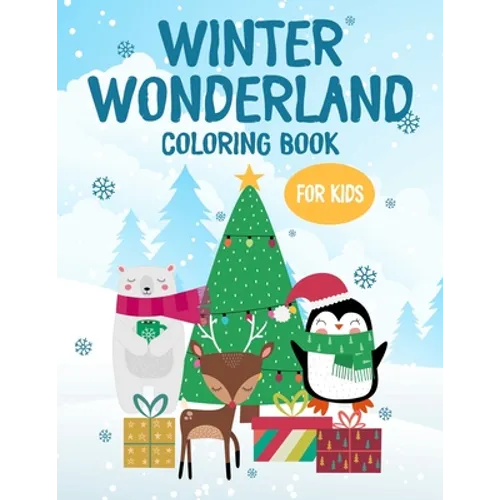 Winter Wonderland Coloring Book For Kids: Fun-Filled Book For Coloring, Tracing, And More For Kids, Winter Animals To Color For Toddlers