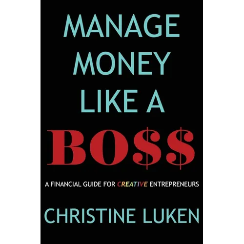 Manage Money Like a Boss: A Financial Guide for Creative Entrepreneurs