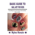 Basic Guide to Nail Art for Kids: Everything you need to know about nail art from scratch