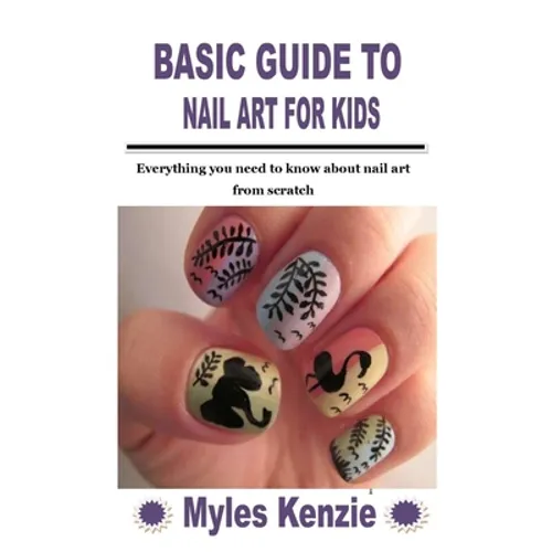 Basic Guide to Nail Art for Kids: Everything you need to know about nail art from scratch