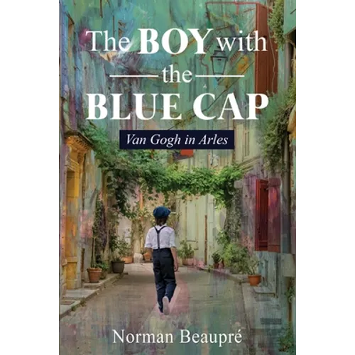 The Boy With the Blue Cap: Van Gogh in Arles