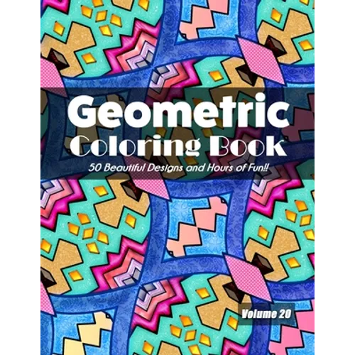 Geometric Coloring Book, Volume 20: 50 Beautiful Designs and Hours of Fun!!