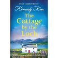 The Cottage by the Loch: A totally gripping and unforgettable Scottish romance