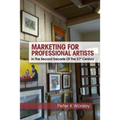 Marketing For Professional Artists: In The Second Decade Of The 21st Century