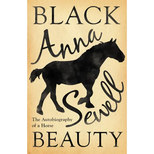 Black Beauty - The Autobiography of a Horse;With a Biography by Elizabeth Lee