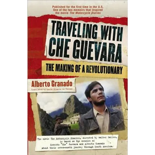 Traveling with Che Guevara: The Making of a Revolutionary