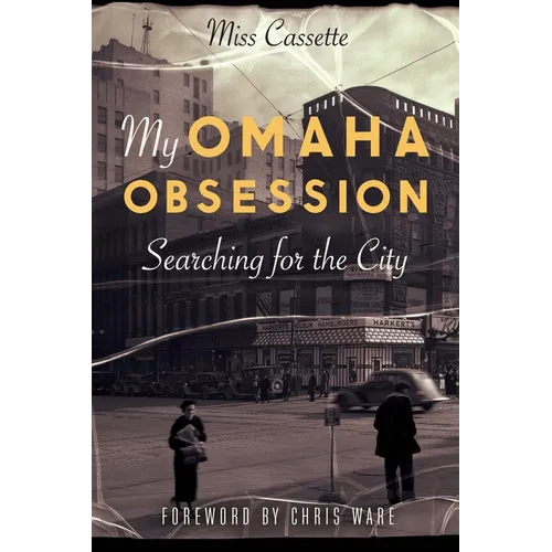 My Omaha Obsession: Searching for the City