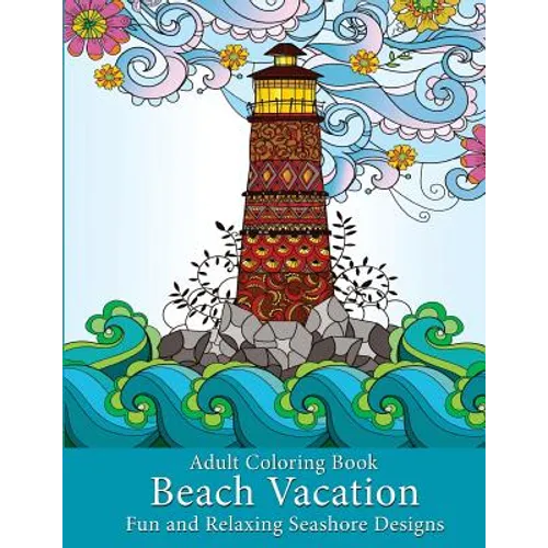 Adult Coloring Book: Beach Vacation: Fun and Relaxing Seashore Designs