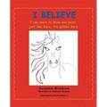 I Believe: I Can Learn to Draw and Paint, Just Like Sara, the Golden Mare