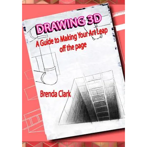 Drawing 3D: A Guide to Making Your Art Leap Off the Page