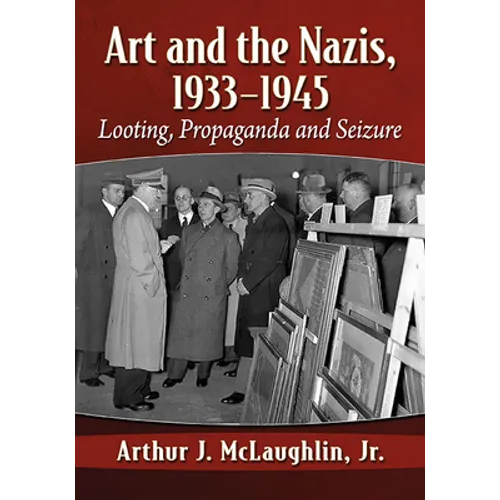 Art and the Nazis, 1933-1945: Looting, Propaganda and Seizure
