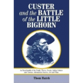 Custer and the Battle of the Little Bighorn: An Encyclopedia of the People, Places, Events, Indian Culture and Customs, Information Sources, Art and F