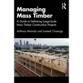Managing Mass Timber: A Guide to Delivering Large-Scale Mass Timber Construction Projects