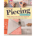 Piecing Makeover: Simple Tricks to Fine-Tune Your Patchwork - A Guide to Diagnosing & Solving Common Problems