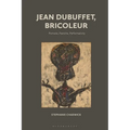 Jean Dubuffet, Bricoleur: Portraits, Pastiche, Performativity
