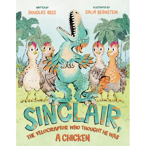 Sinclair, the Velociraptor Who Thought He Was a Chicken