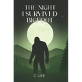 The Night I Survived Bigfoot