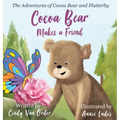 Cocoa Bear Makes a Friend: The Adventures of Cocoa Bear and Flutterby