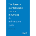The Forensic Mental Health System in Ontario: An Information Guide