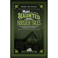 More Haunted Hoosier Tales: Folklore from Indiana's Spookiest Places