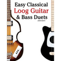 Easy Classical Loog Guitar & Bass Duets: Featuring Music of Bach, Mozart, Beethoven, Tchaikovsky and Others. in Standard Notation and Tablature.